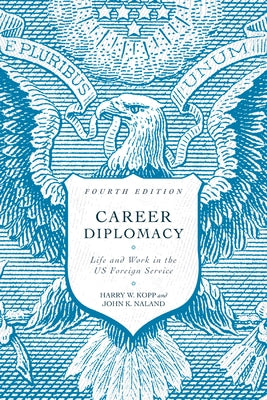 Career Diplomacy: Life and Work in the US Foreign Service, Fourth Edition - Paperback | Diverse Reads
