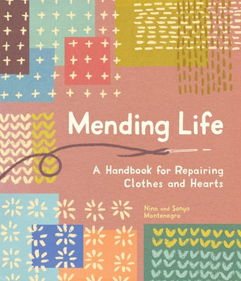 Mending Life: A Handbook for Repairing Clothes and Hearts and Patching to Practice Sustainable Fashion and Fix the Clothes You Love) - Paperback | Diverse Reads