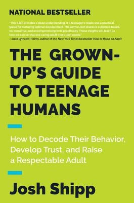 The Grown-Up's Guide to Teenage Humans: How to Decode Their Behavior, Develop Trust, and Raise a Respectable Adult - Paperback | Diverse Reads