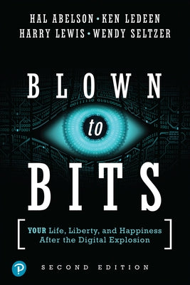 Blown to Bits: Your Life, Liberty, and Happiness After the Digital Explosion - Paperback | Diverse Reads