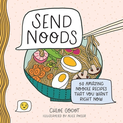 Send Noods: 50 Amazing Noodle Recipes That You Want Right Now - Hardcover | Diverse Reads