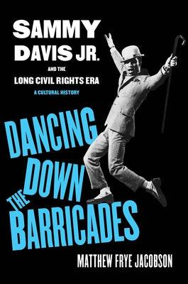 Dancing Down the Barricades: Sammy Davis Jr. and the Long Civil Rights Era - Hardcover | Diverse Reads