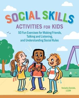 Social Skills Activities for Kids: 50 Fun Exercises for Making Friends, Talking and Listening, and Understanding Social Rules - Paperback | Diverse Reads