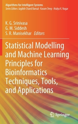 Statistical Modelling and Machine Learning Principles for Bioinformatics Techniques, Tools, and Applications - Hardcover | Diverse Reads