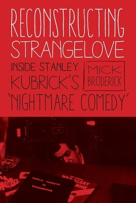 Reconstructing Strangelove: Inside Stanley Kubrick's "Nightmare Comedy" - Paperback | Diverse Reads