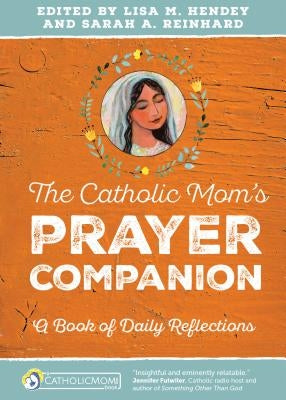 The Catholic Mom's Prayer Companion: A Book of Daily Reflections - Paperback | Diverse Reads