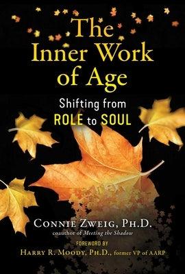 The Inner Work of Age: Shifting from Role to Soul - Paperback | Diverse Reads