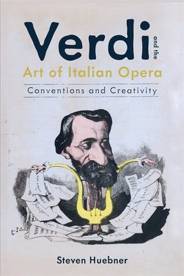 Verdi and the Art of Italian Opera: Conventions and Creativity - Hardcover | Diverse Reads