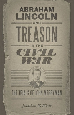 Abraham Lincoln and Treason in the Civil War: The Trials of John Merryman - Paperback | Diverse Reads