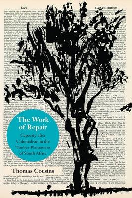 The Work of Repair: Capacity After Colonialism in the Timber Plantations of South Africa - Paperback | Diverse Reads
