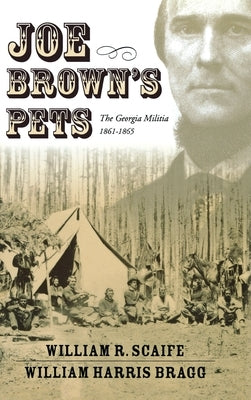 Joe Brown's Pets: The Georgia Militia, 1862-1865 - Hardcover | Diverse Reads