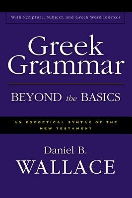 Greek Grammar Beyond the Basics: An Exegetical Syntax of the New Testament - Hardcover | Diverse Reads