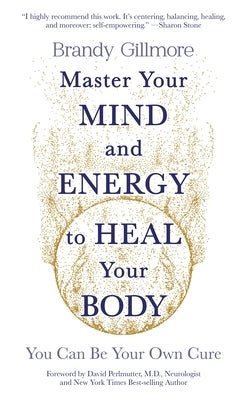 Master Your Mind and Energy to Heal Your Body: You Can Be Your Own Cure - Paperback | Diverse Reads