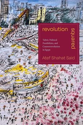 Revolution Squared: Tahrir, Political Possibilities, and Counterrevolution in Egypt - Paperback