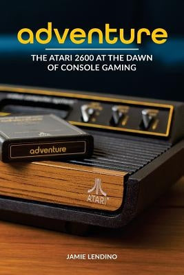 Adventure: The Atari 2600 at the Dawn of Console Gaming - Paperback | Diverse Reads