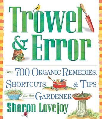 Trowel and Error: Over 700 Organic Remedies, Shortcuts, and Tips for the Gardener - Paperback | Diverse Reads