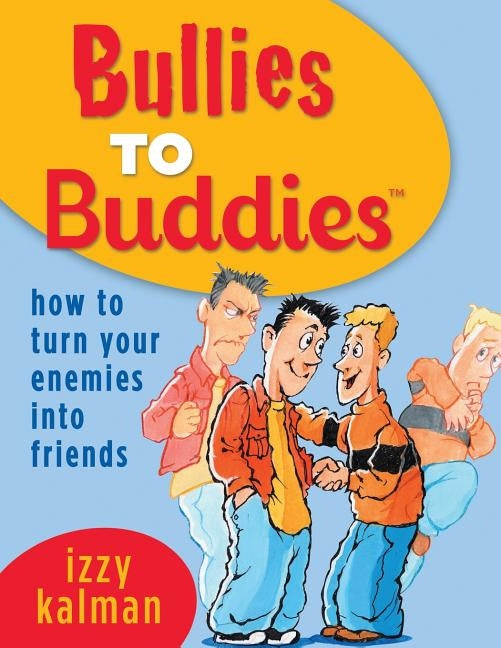 Bullies to Buddies - How to Turn Your Enemies into Friends! - Paperback | Diverse Reads