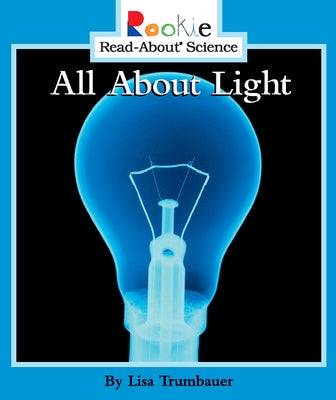 All About Light (Rookie Read-About Science: Physical Science: Previous Editions) - Paperback | Diverse Reads