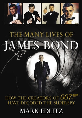 The Many Lives of James Bond: How the Creators of 007 Have Decoded the Superspy - Paperback | Diverse Reads