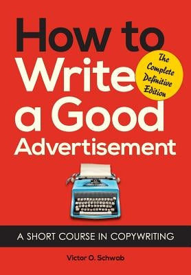 How to Write a Good Advertisement: A Short Course in Copywriting - Paperback | Diverse Reads