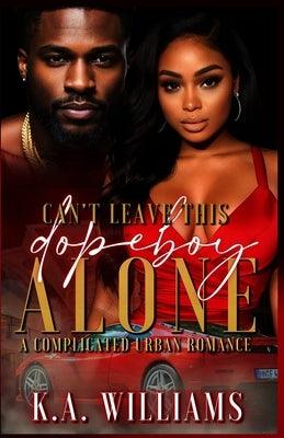 Can't Leave This Dopeboy Alone: A Complicated Urban Romance - Paperback | Diverse Reads