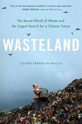 Wasteland: The Secret World of Waste and the Urgent Search for a Cleaner Future - Hardcover | Diverse Reads