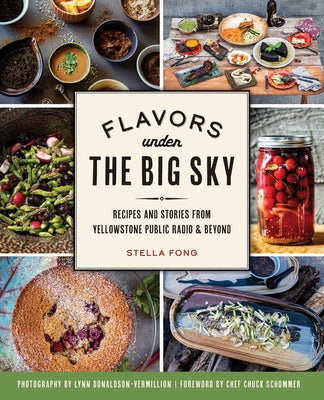 Flavors under the Big Sky: Recipes and Stories from Yellowstone Public Radio and Beyond - Paperback | Diverse Reads