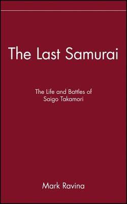 The Last Samurai: The Life and Battles of Saigo Takamori - Hardcover | Diverse Reads