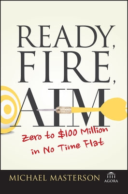 Ready, Fire, Aim: Zero to $100 Million in No Time Flat - Paperback | Diverse Reads