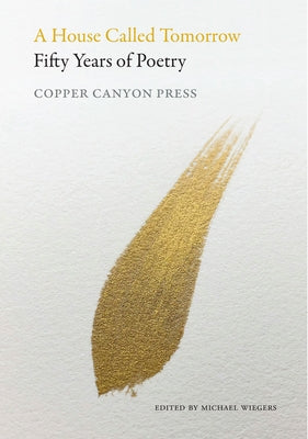 A House Called Tomorrow: Fifty Years of Poetry from Copper Canyon Press - Paperback | Diverse Reads