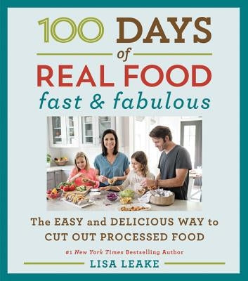 100 Days of Real Food: Fast & Fabulous: The Easy and Delicious Way to Cut Out Processed Food - Hardcover | Diverse Reads