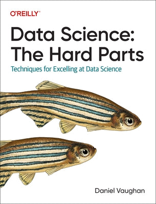 Data Science: The Hard Parts: Techniques for Excelling at Data Science - Paperback | Diverse Reads