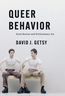 Queer Behavior: Scott Burton and Performance Art - Hardcover | Diverse Reads