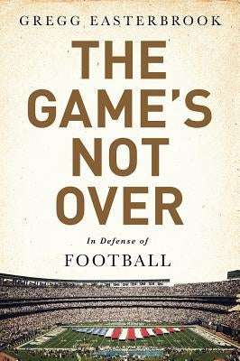 The Game's Not Over: In Defense of Football - Hardcover | Diverse Reads