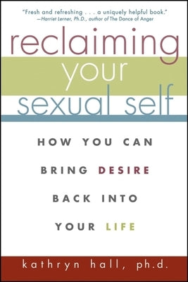 Reclaiming Your Sexual Self: How You Can Bring Desire Back Into Your Life - Paperback | Diverse Reads
