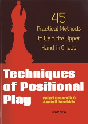 Techniques of Positional Play: 45 Practical Methods to Gain the Upper Hand in Chess - Paperback | Diverse Reads