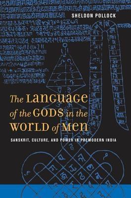 The Language of the Gods in the World of Men: Sanskrit, Culture, and Power in Premodern India / Edition 1 - Paperback | Diverse Reads