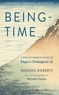 Being-Time: A Practitioner's Guide to Dogen's Shobogenzo Uji - Paperback | Diverse Reads