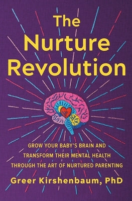 The Nurture Revolution: Grow Your Baby's Brain and Transform Their Mental Health Through the Art of Nurtured Parenting - Paperback | Diverse Reads