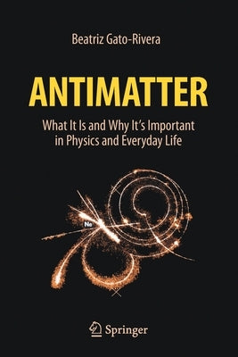 Antimatter: What It Is and Why It's Important in Physics and Everyday Life - Paperback | Diverse Reads
