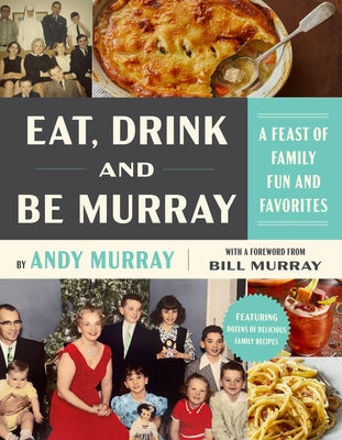 Eat, Drink, and Be Murray: A Feast of Family Fun and Favorites - Hardcover | Diverse Reads