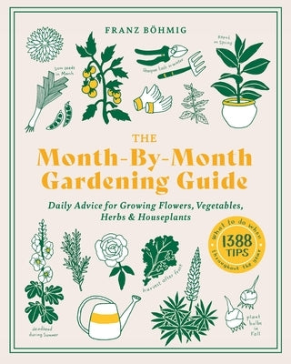 The Month-by-Month Gardening Guide: Daily Advice for Growing Flowers, Vegetables, Herbs, and Houseplants - Paperback | Diverse Reads