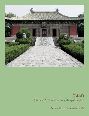 Yuan: Chinese Architecture in a Mongol Empire - Hardcover | Diverse Reads