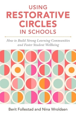 Using Restorative Circles in Schools: How to Build Strong Learning Communities and Foster Student Wellbeing - Paperback | Diverse Reads