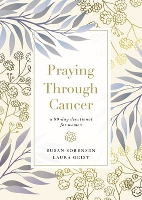 Praying Through Cancer: A 90-Day Devotional for Women - Hardcover | Diverse Reads