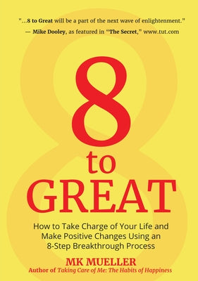 8 to Great: How to Take Charge of Your Life and Make Positive Changes Using an 8-Step Breakthrough Process (Inspiration, Resilience, Change Your Life, for Fans of The Happiness Project) - Paperback | Diverse Reads