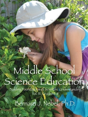 Middle School Science Education: Building Foundations of Scientific Understanding, Vol. III, Grades 6-8 - Paperback | Diverse Reads