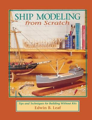 Ship Modeling from Scratch: Tips and Techniques for Building Without Kits - Paperback | Diverse Reads