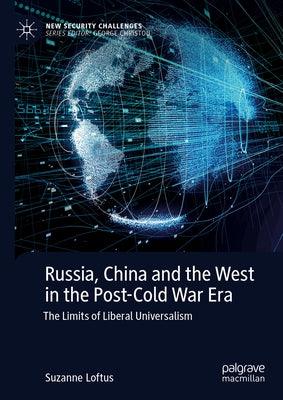 Russia, China and the West in the Post-Cold War Era: The Limits of Liberal Universalism - Hardcover | Diverse Reads