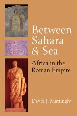 Between Sahara and Sea: Africa in the Roman Empire - Hardcover | Diverse Reads